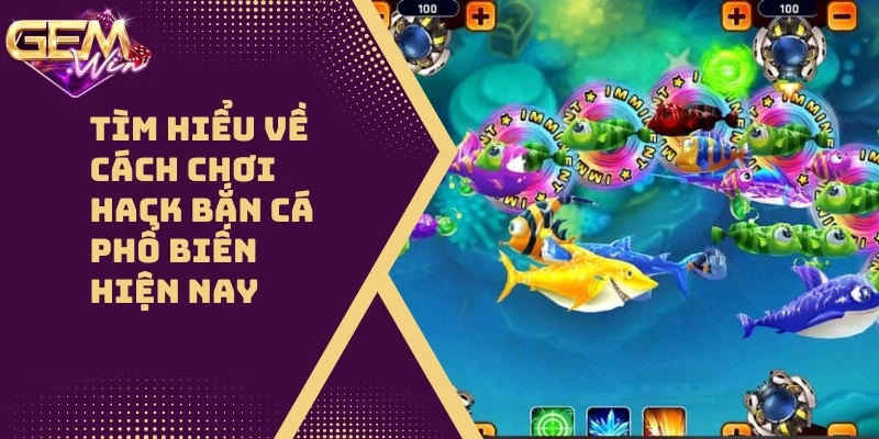 Tìm Hiểu Về Cách Chơi Hack Bắn Cá Phổ Biến Hiện Nay