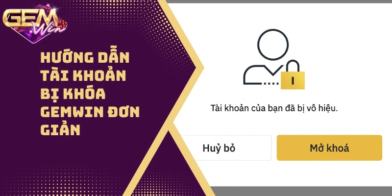 Hướng Dẫn Tài Khoản Bị Khóa GEMWIN Một Cách Đơn Giản