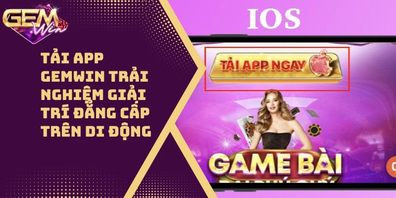 Tải App GEMWIN – Trải Nghiệm Giải Trí Đẳng Cấp Số1