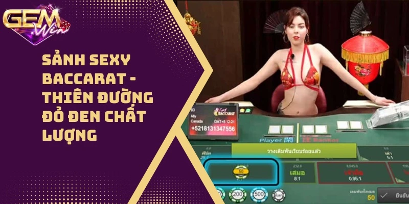 Sảnh Sexy Baccarat – Thiên Đường Đỏ Đen Đầy Cuốn Hút